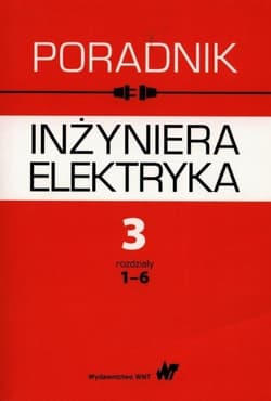 Poradnik inżyniera elektryka Tom 3 rozdziały 1-6 - Bożentowicz Lech,  Buchta Franciszek,  Chyrowicz Andrzej