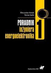 Poradnik inżyniera energoelektronika T.1 -  Nowak Mieczysław,  Barlik Roman