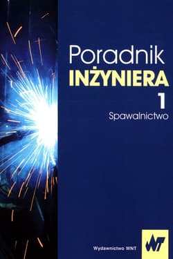 Poradnik inżyniera Tom 1 Spawalnictwo - Opracowanie Zbiorowe
