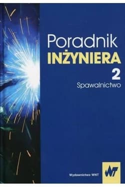 Poradnik inżyniera Tom 2 Spawalnictwo - Pilarczyk Jan