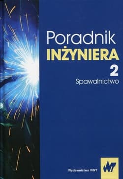 Poradnik inżyniera Tom 2 Spawalnictwo - Pilarczyk Jan