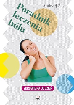 Poradnik leczenia bólu Zdrowie na co dzień - Andrzej Żak