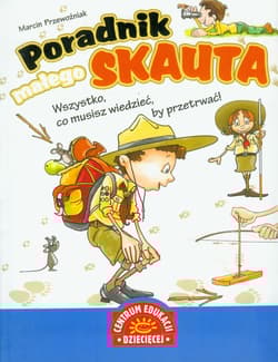 Poradnik małego skauta Wszystko, co musisz wiedzieć, by przetrwać!