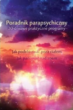 Poradnik parapsychiczny. 30-dniowe praktyczne... - Keith Harary, Pamela Weintraub