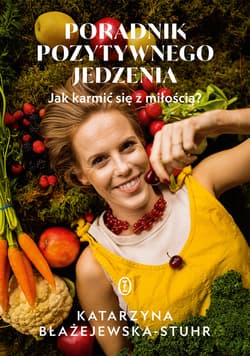 Poradnik pozytywnego jedzenia - ebook - Błażejewska-Stuhr Katarzyna