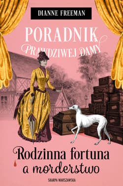 Poradnik prawdziwej damy. Rodzinna fortuna a morderstwo - Dianne Freeman