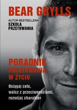 Poradnik przetrwania w życiu - Bear  Grylls
