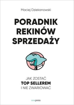 Poradnik Rekinów Sprzedaży. Jak zostać Top Sellerem i nie zwariować - audiobook - Maciej Dziekanowski