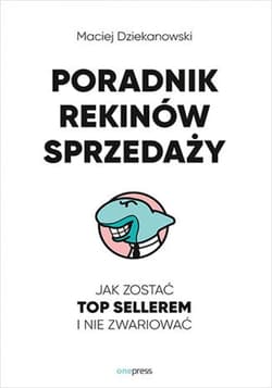 Poradnik Rekinów Sprzedaży. Jak zostać Top Sellerem i nie zwariować - ebook - Maciej Dziekanowski