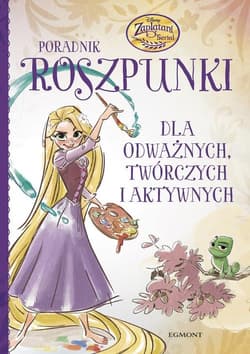 Poradnik Roszpunki Dla odważnych twórczych i aktywnych - Opracowanie Zbiorowe
