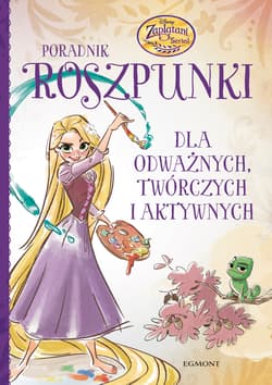 Poradnik Roszpunki Dla odważnych twórczych i aktywnych - Opracowanie Zbiorowe