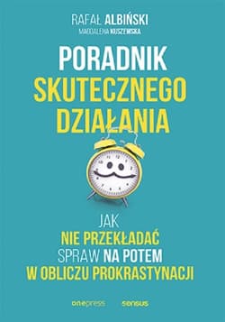 Poradnik skutecznego działania Jak nie przekładać spraw na potem w obliczu prokrastynacji - Albiński Rafał