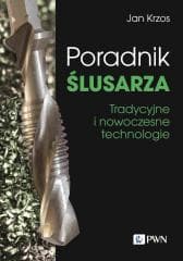 Poradnik ślusarza. Tradycyjne i nowoczesne... - Jan Krzos