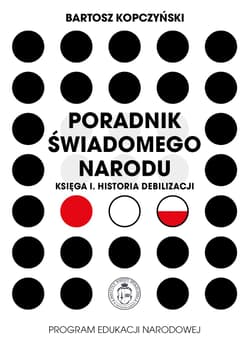 Poradnik świadomego narodu. Księga 1. Historia... - Bartosz Kopczyński