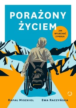 Porażony życiem. Jak wyjechać z piekła - Rafał Miszkiel, Ewa Raczyńska, Rafał Miszkiel