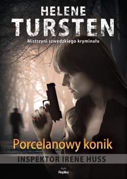 Porcelanowy konik Inspektor Irene Huss. Tom 1 - Helene Tursten