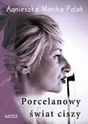 Porcelanowy świat ciszy - Polak Agnieszka Monika