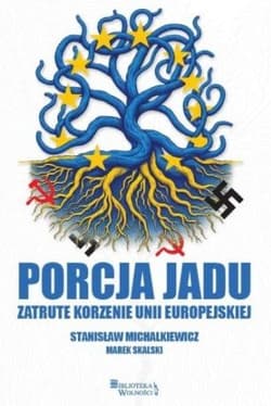 Porcja jadu. Zatrute korzenie Unii Europejskiej - Michalkiewicz Stanisław