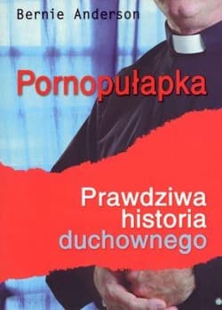 Pornopułapka Prawdziwa historia duchownego - Bernie Anderson
