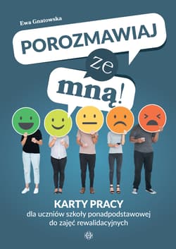 Porozmawiaj ze mną! Karty pracy dla uczniów szkoły ponadpodstawowej do zajęć rewalidacyjnych - Ewa Gnatowska