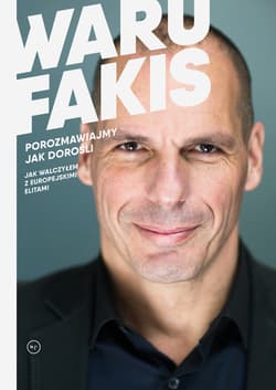 Porozmawiajmy jak dorośli Jak walczyłem z europejskimi elitami - Janis Warufakis