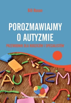 Porozmawiajmy o autyzmie Przewodnik dla rodziców i specjalistów