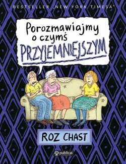 Porozmawiajmy o czymś przyjemniejszym - Roz Chast