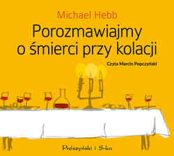 Porozmawiajmy o śmierci przy kolacji - audiobook - Michael Hebb