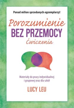 Porozumienie bez przemocy Ćwiczenia Materiały do pracy indywidualnej i grupowej oraz dla szkół
