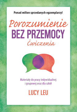 Porozumienie bez przemocy. Ćwiczenia. Materiały do pracy indywidualnej i grupowej oraz dla szkół wyd. 2