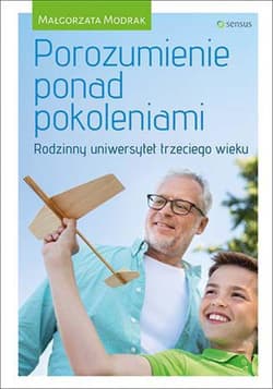 Porozumienie ponad pokoleniami. Rodzinny uniwersytet trzeciego wieku - ebook - Małgorzata Modrak