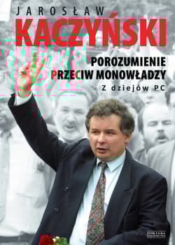 Porozumienie przeciw monowładzy. Z dziejów PC - Jarosław Aleksander Kaczyński