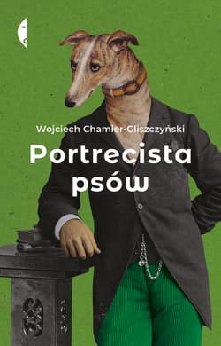 Portrecista psów - Wojciech Chamier-Gliszczyński