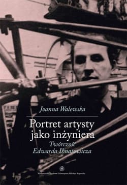 Portret artysty jako inżyniera Twórczość Edwarda Ihnatowicza