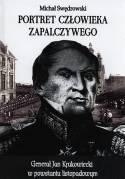 Portret człowieka zapalczywego Generał jan Krukowiecki w powstaniu listopadowym