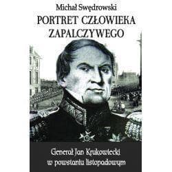 Portret człowieka zapalczywego Generał jan Krukowiecki w powstaniu listopadowym - Michał Swędrowski