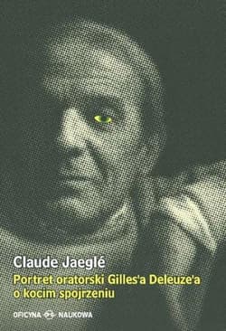 Portret oratorski Gilles’a Deleuze’a o kocim spojrzeniu - Claude Jaegle