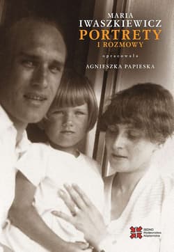 Portrety i rozmowy - Maria  Iwaszkiewicz, Agnieszka Papieska