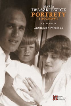 Portrety i rozmowy - Maria  Iwaszkiewicz, Agnieszka Papieska