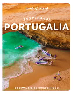 Portugalia. Eksploruj! Lonely Planet - Opracowanie Zbiorowe