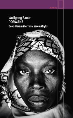Porwane. Boko Haram i terror w sercu Afryki - Wolfgang Bauer