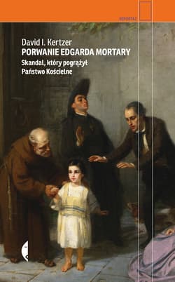 Porwanie Edgarda Mortary Skandal, który pogrążył Państwo Kościelne - David I. Kertzer