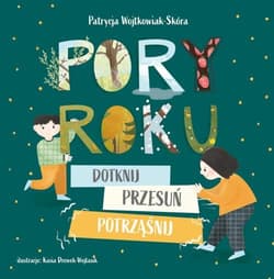 Pory roku Dotknij, przesuń, potrząśnij - Wojtkowiak-Skóra Patrycja