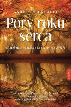 Pory roku serca O duchowej wędrówce do Źródła - Andre Daigneault