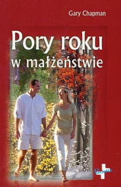 Pory roku w małżeństwie Która pora roku panuje w twoim związku? - Gary Chapman