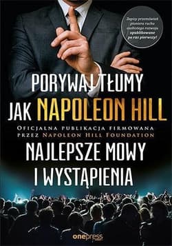 Porywaj tłumy jak Napoleon Hill Najlepsze mowy i wystąpienia - Napoleon Hill