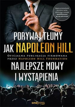 Porywaj tłumy jak Napoleon Hill. Najlepsze mowy i wystąpienia - ebook - Napoleon Hill