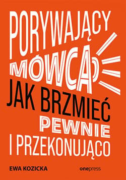 Porywający mówca. Jak brzmieć pewnie i przekonująco - ebook - Ewa Kozicka