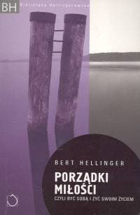 Porządki miłości, czyli być sobą i żyć swoim życiem - Bert Hellinger