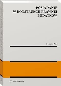 Posiadanie w konstrukcji prawnej podatków -  Bogumił Pahl